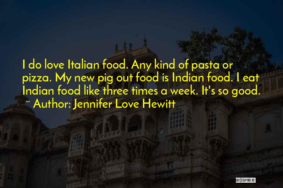 Italian Food Love Quotes By Jennifer Love Hewitt