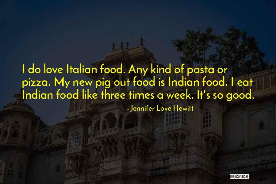 Italian Food Love Quotes By Jennifer Love Hewitt Italian Food Love Quotes By Jennifer Love Hewitt