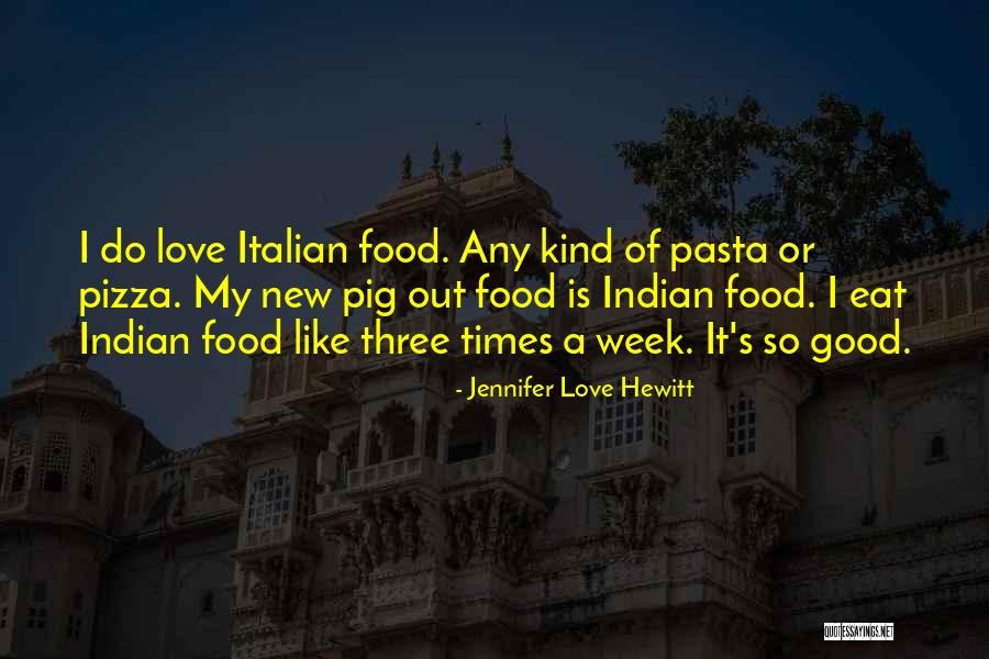 Italian Food Love Quotes By Jennifer Love Hewitt