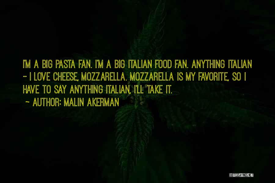 Italian Food Love Quotes By Malin Akerman
