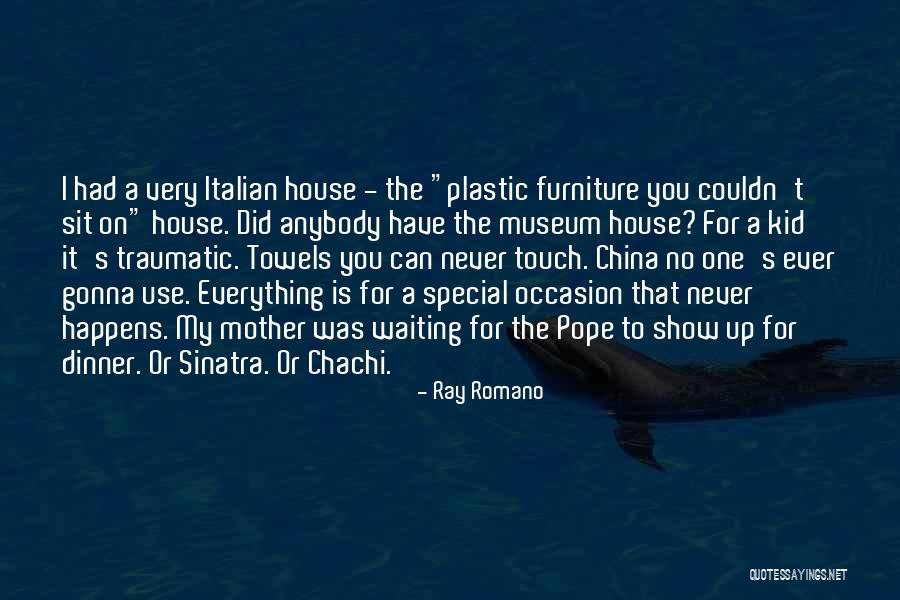 Italian Furniture Quotes By Ray Romano Italian Furniture Quotes By Ray Romano