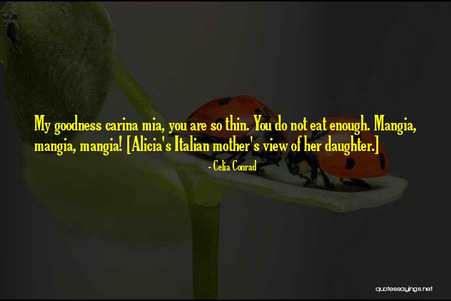Italian Mother Quotes By Celia Conrad Italian Mother Quotes By Celia Conrad