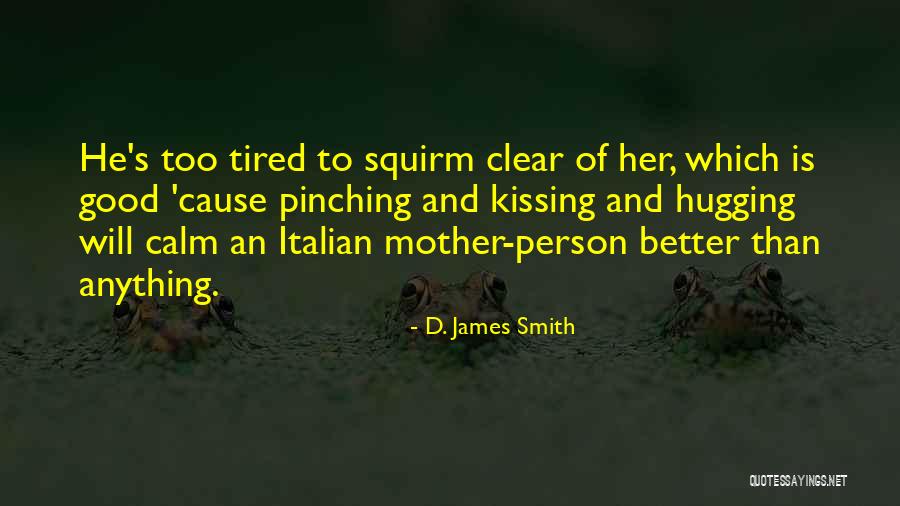 Italian Mother Quotes By D. James Smith Italian Mother Quotes By D. James Smith