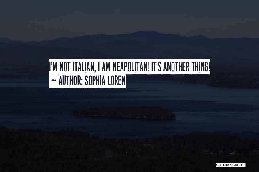 Italian Neapolitan Quotes By Sophia Loren