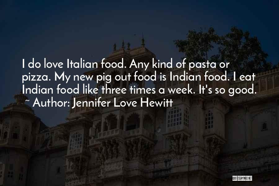 Italian Pizza Quotes By Jennifer Love Hewitt