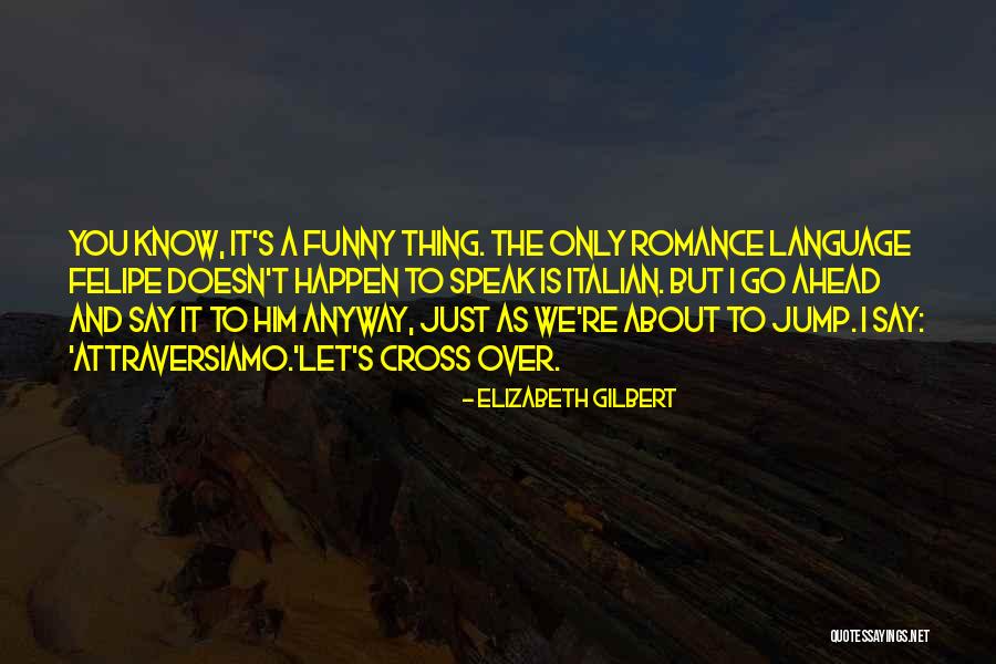 Italian Romance Quotes By Elizabeth Gilbert Italian Romance Quotes By Elizabeth Gilbert