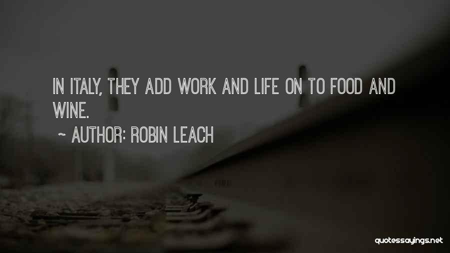 Italy And Food Quotes By Robin Leach