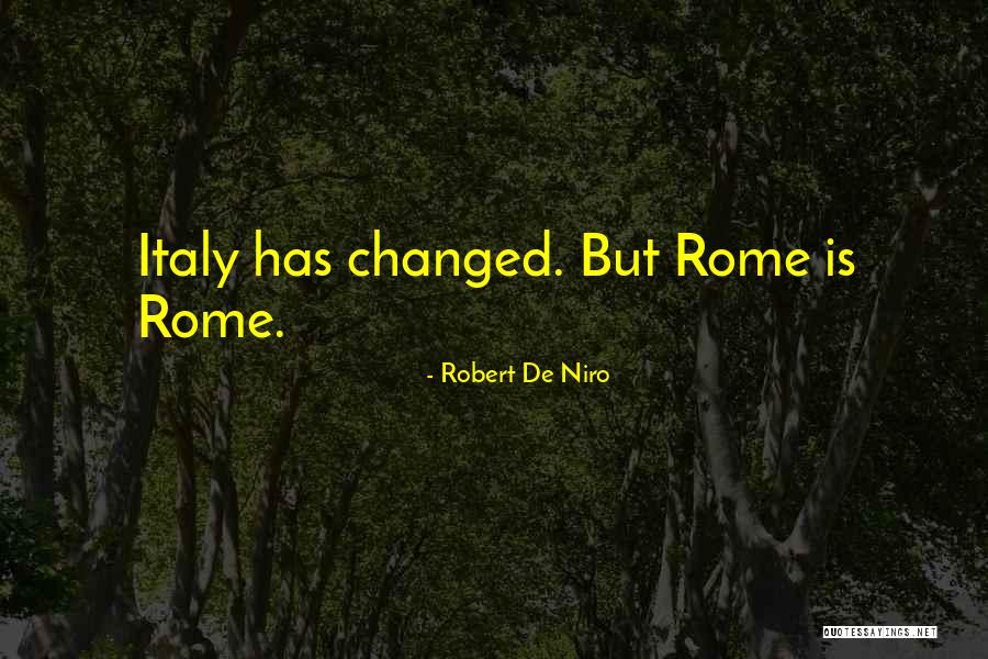 Italy Rome Quotes By Robert De Niro Italy Rome Quotes By Robert De Niro