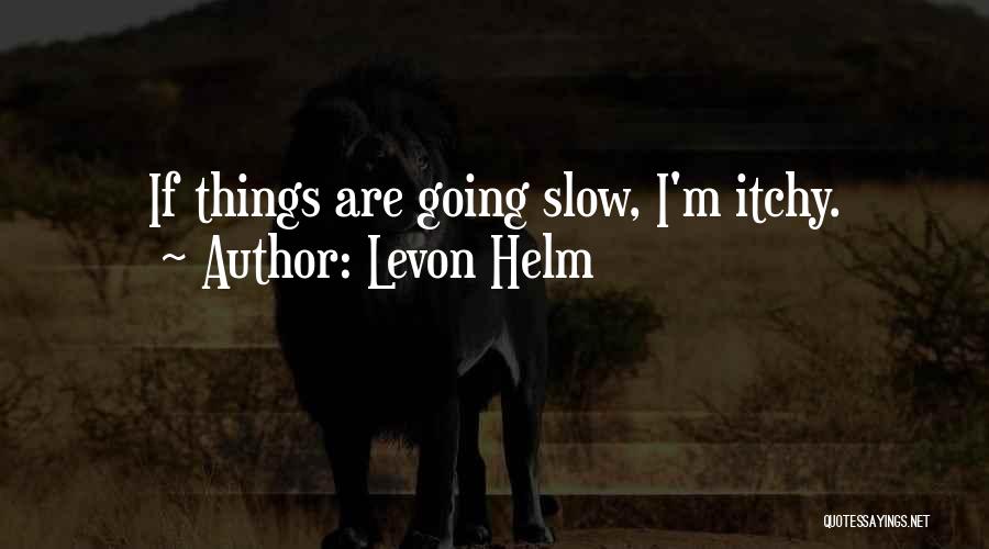 Itchy Quotes By Levon Helm