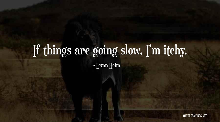 Itchy Quotes By Levon Helm Itchy Quotes By Levon Helm