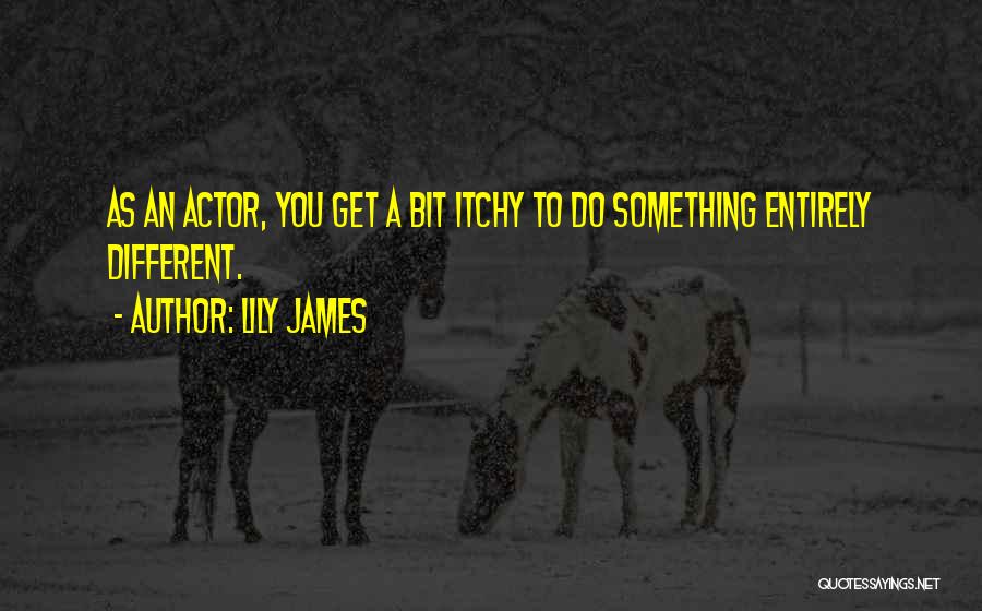 Itchy Quotes By Lily James