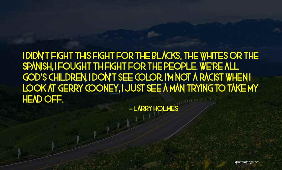Itekako I Te Quotes By Larry Holmes Itekako I Te Quotes By Larry Holmes