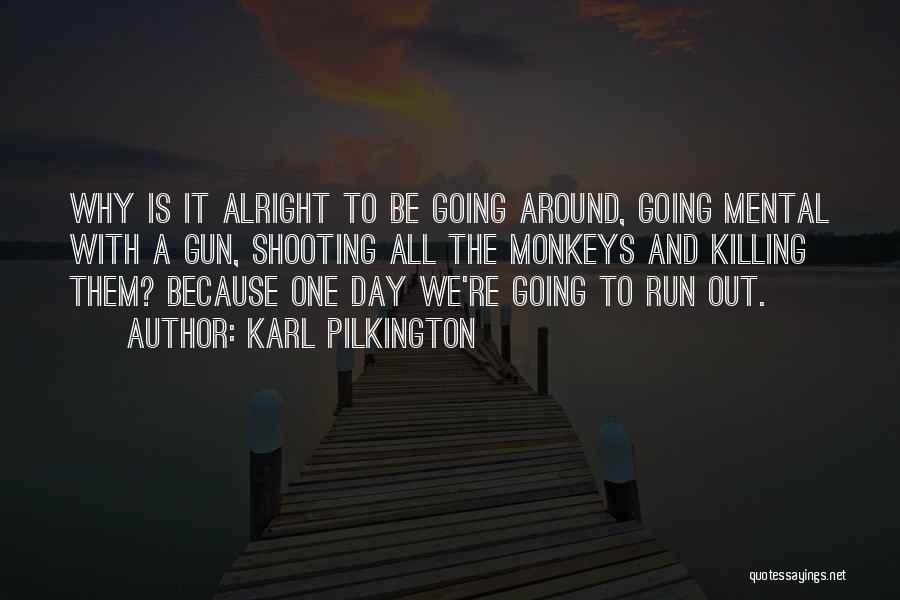 It'll All Be Alright Quotes By Karl Pilkington