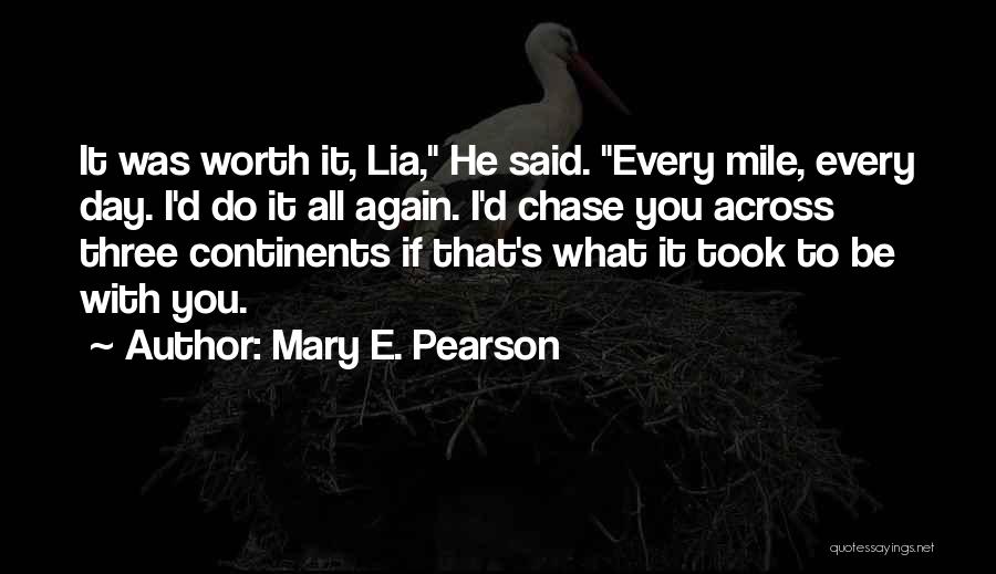 It'll All Be Worth It Quotes By Mary E. Pearson