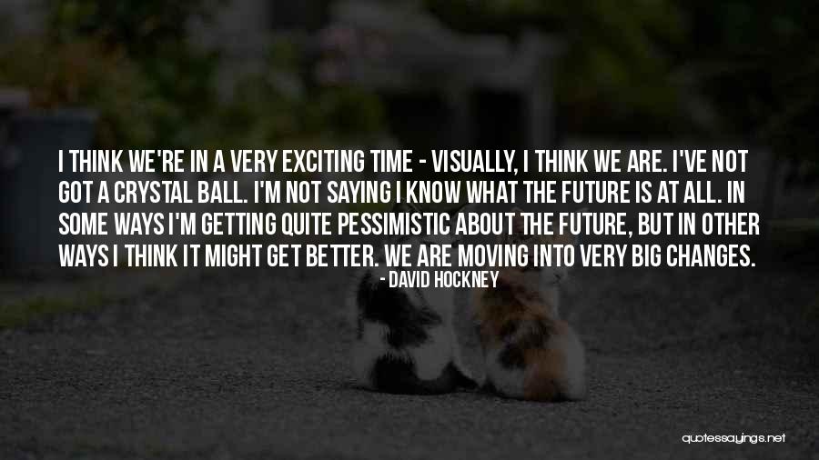 It'll All Get Better In Time Quotes By David Hockney