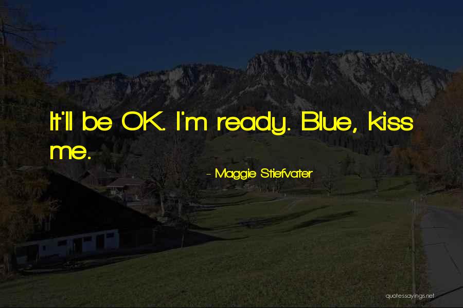 It'll Be Ok Quotes By Maggie Stiefvater