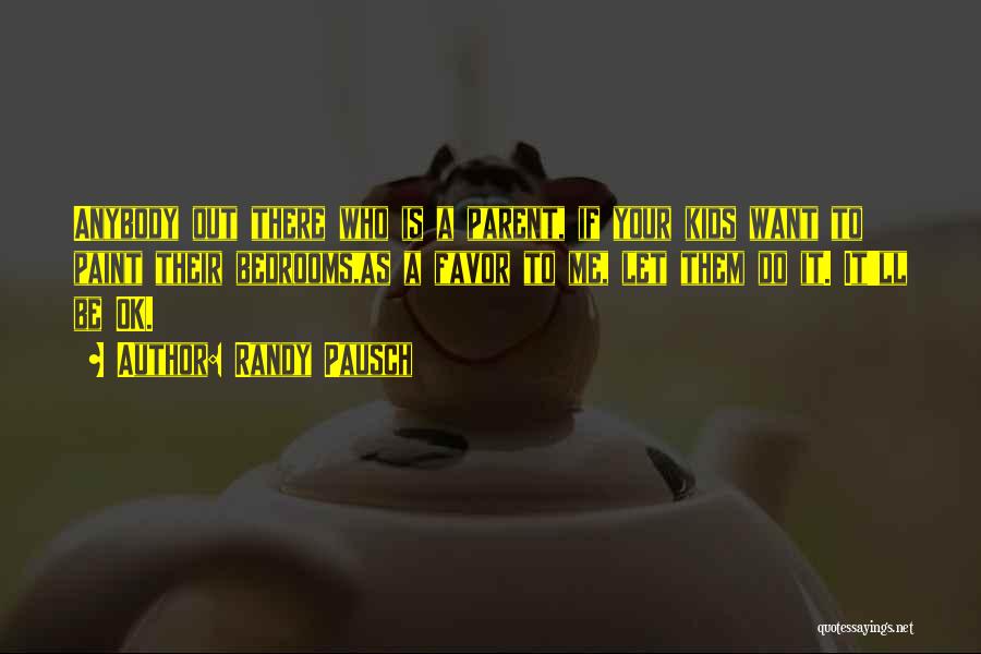 It'll Be Ok Quotes By Randy Pausch It'll Be Ok Quotes By Randy Pausch