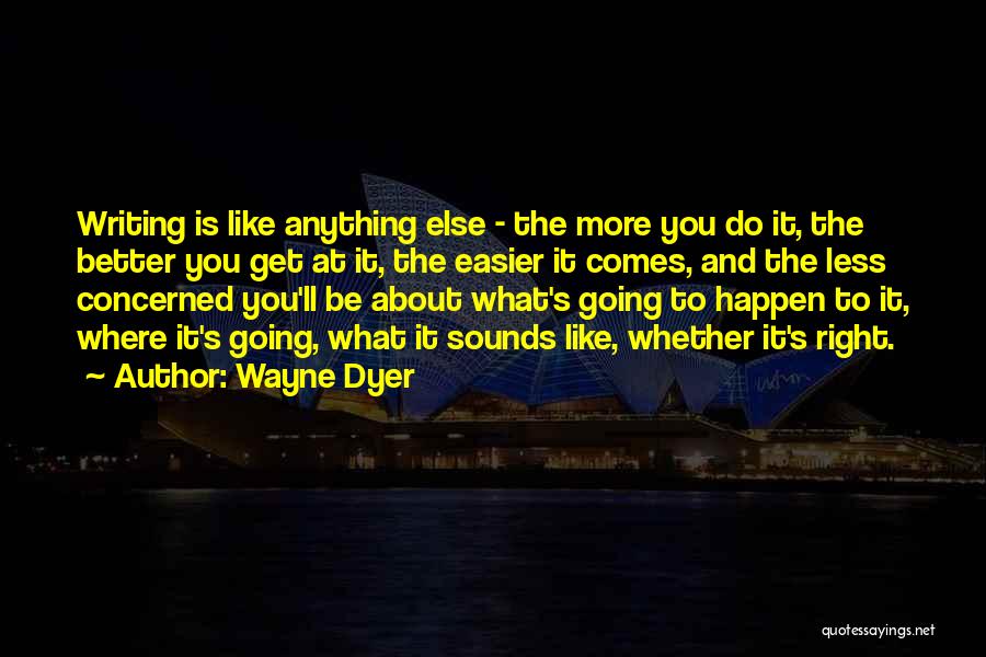 It'll Get Easier Quotes By Wayne Dyer