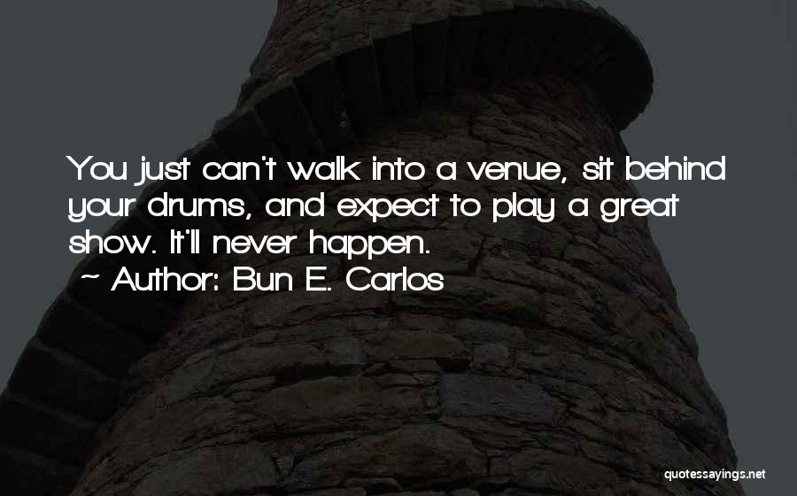 It'll Never Happen Quotes By Bun E. Carlos