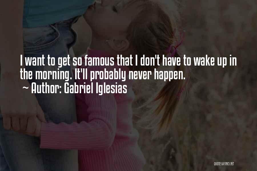 It'll Never Happen Quotes By Gabriel Iglesias