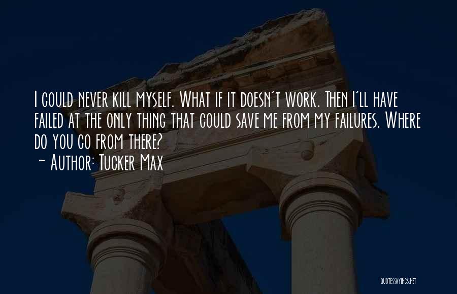 It'll Never Work Quotes By Tucker Max