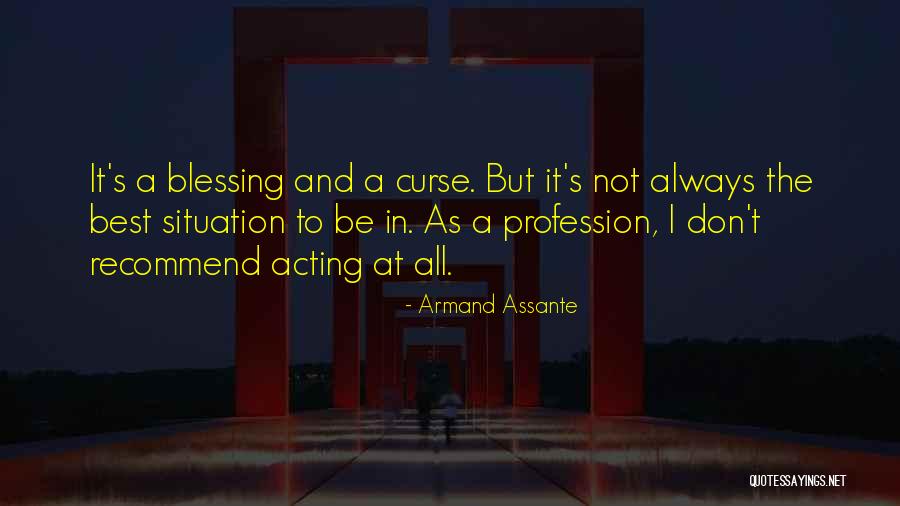It's A Blessing And A Curse Quotes By Armand Assante It's A Blessing And A Curse Quotes By Armand Assante
