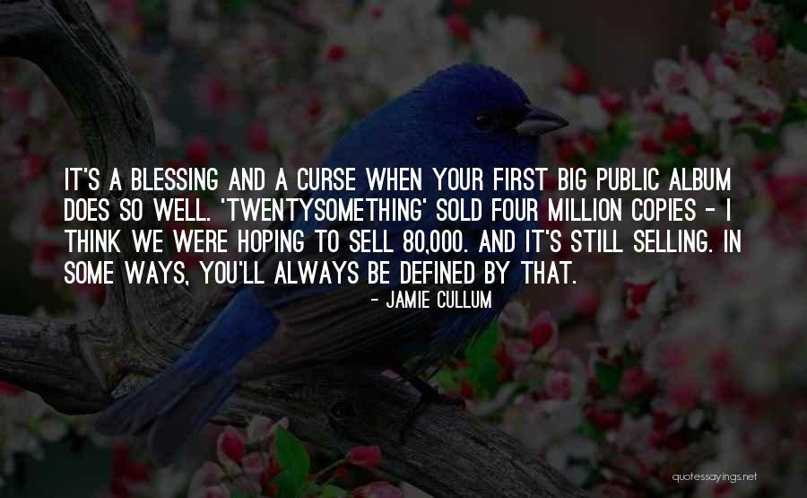 It's A Blessing And A Curse Quotes By Jamie Cullum It's A Blessing And A Curse Quotes By Jamie Cullum