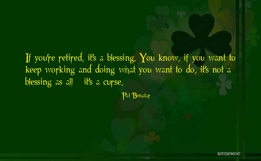 It's A Blessing And A Curse Quotes By Pat Benatar