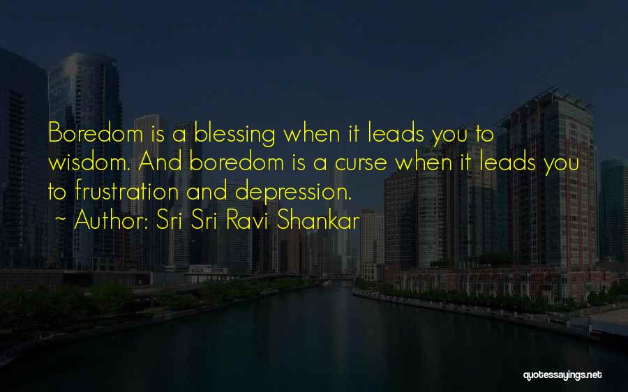 It's A Blessing And A Curse Quotes By Sri Sri Ravi Shankar