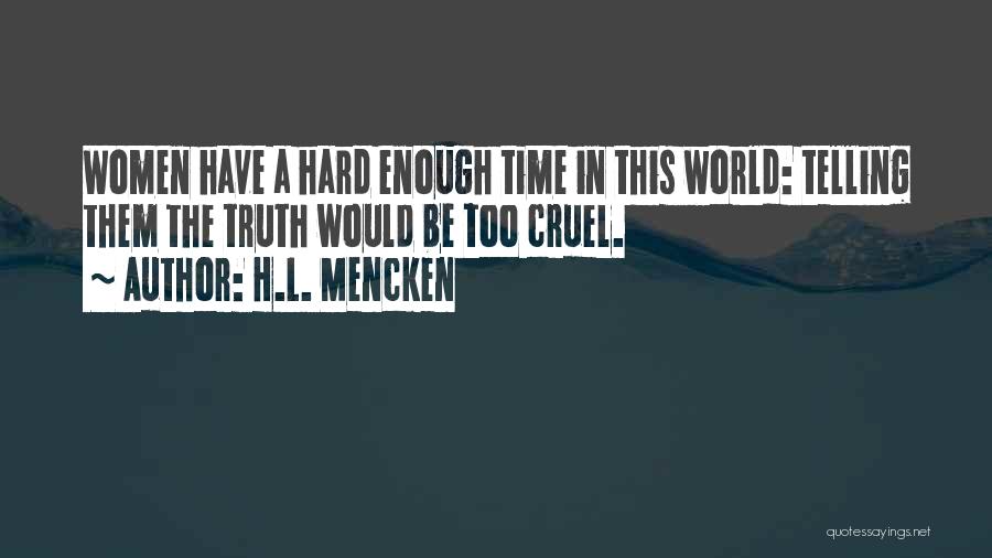 It's A Cruel World Out There Quotes By H.L. Mencken