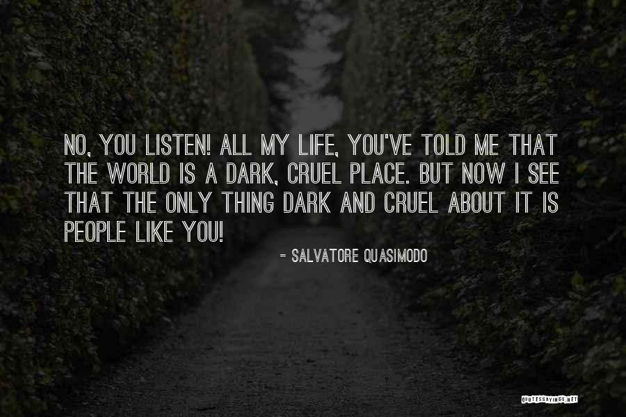 It's A Cruel World Out There Quotes By Salvatore Quasimodo It's A Cruel World Out There Quotes By Salvatore Quasimodo