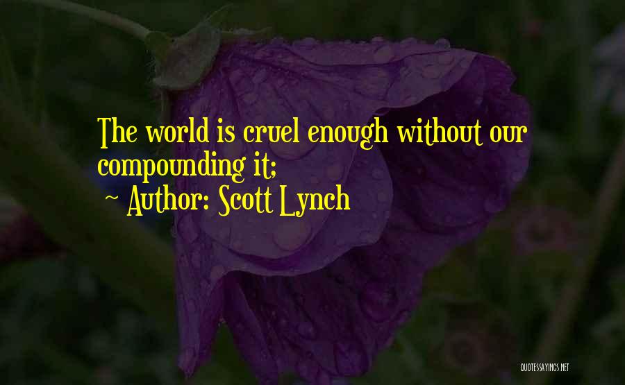 It's A Cruel World Out There Quotes By Scott Lynch
