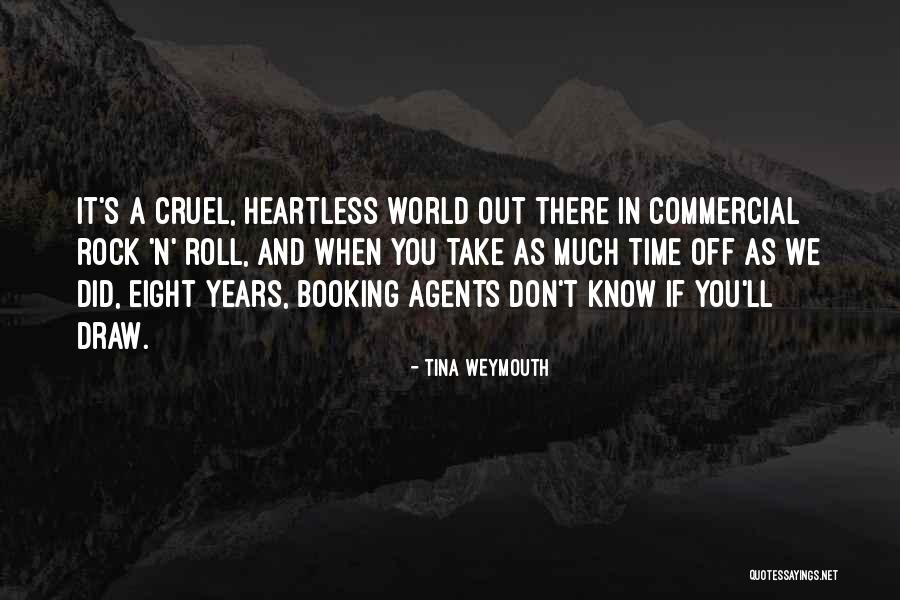 It's A Cruel World Out There Quotes By Tina Weymouth It's A Cruel World Out There Quotes By Tina Weymouth