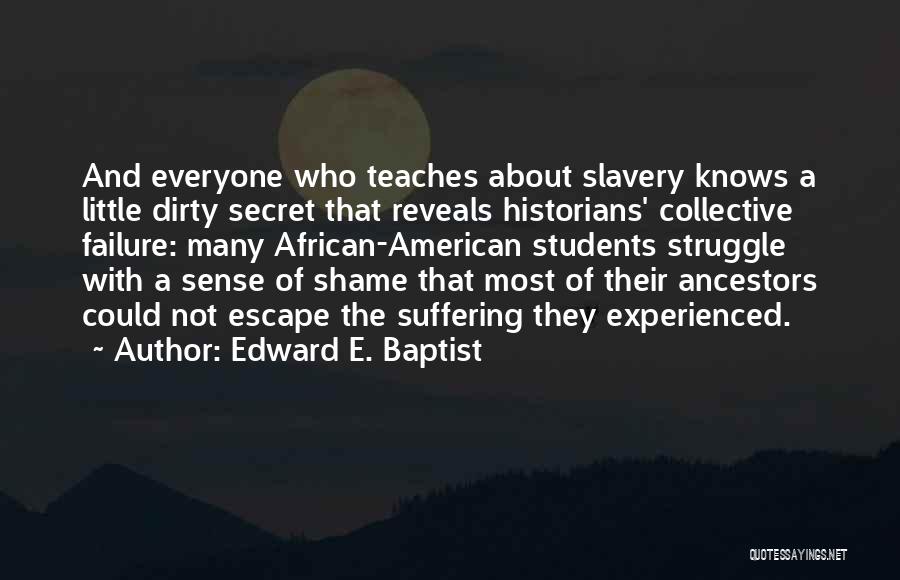 It's A Dirty Shame Quotes By Edward E. Baptist