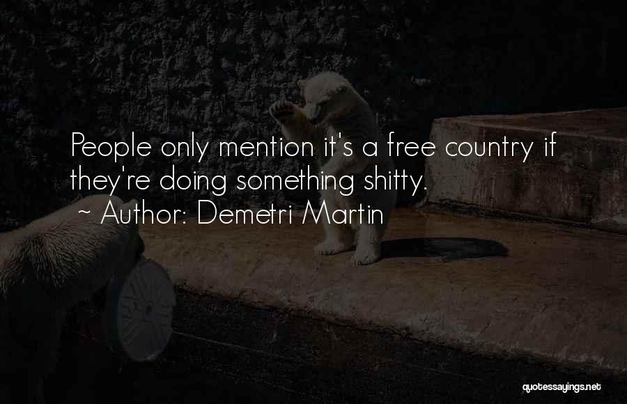 It's A Free Country Quotes By Demetri Martin
