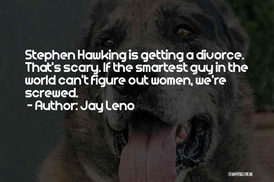 It's A Scary World Out There Quotes By Jay Leno