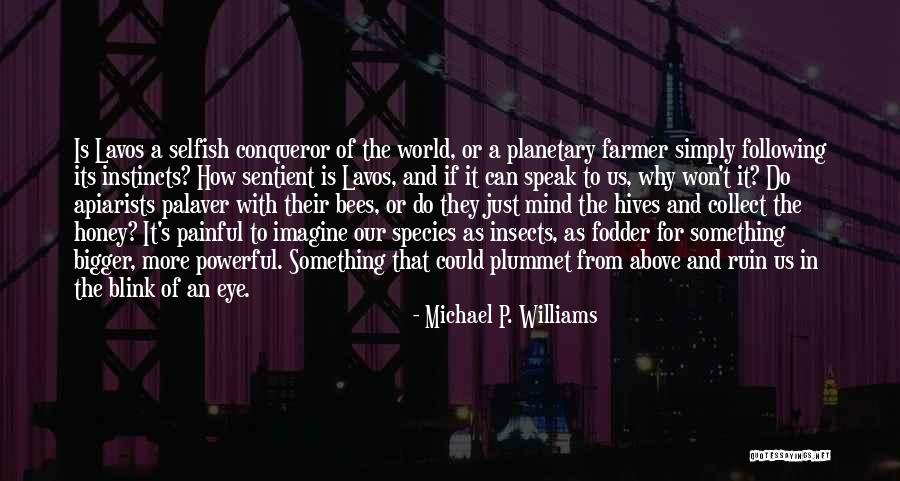 Its A Selfish World Quotes By Michael P. Williams Its A Selfish World Quotes By Michael P. Williams