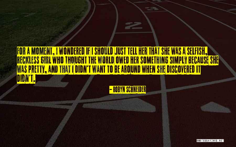 Its A Selfish World Quotes By Robyn Schneider Its A Selfish World Quotes By Robyn Schneider
