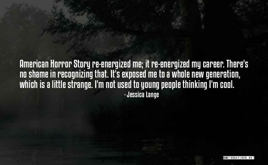 It's A Shame Quotes By Jessica Lange It's A Shame Quotes By Jessica Lange