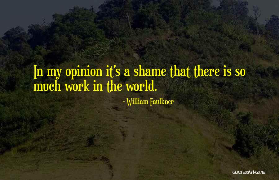 It's A Shame Quotes By William Faulkner It's A Shame Quotes By William Faulkner