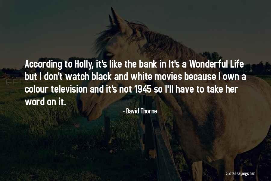 It's A Wonderful Life Quotes By David Thorne It's A Wonderful Life Quotes By David Thorne