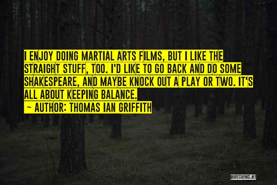 It's All About Balance Quotes By Thomas Ian Griffith