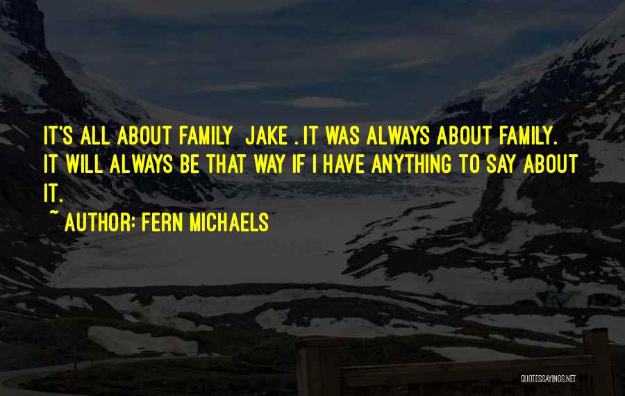 It's All About Family Quotes By Fern Michaels