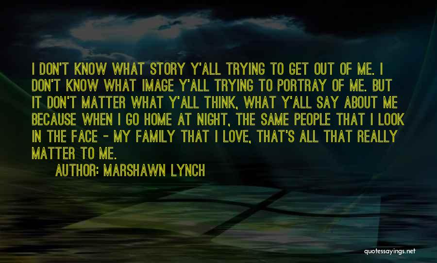 It's All About Family Quotes By Marshawn Lynch