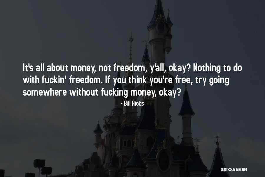 It's All About Money Quotes By Bill Hicks It's All About Money Quotes By Bill Hicks