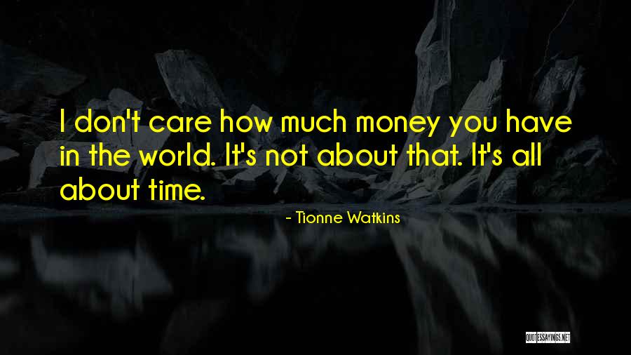 It's All About Money Quotes By Tionne Watkins It's All About Money Quotes By Tionne Watkins