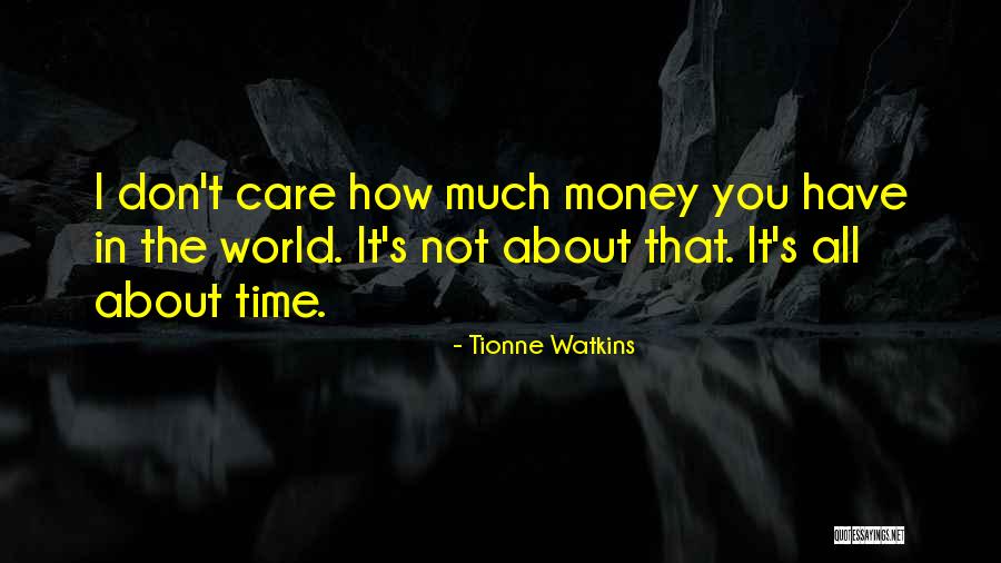 It's All About Money Quotes By Tionne Watkins