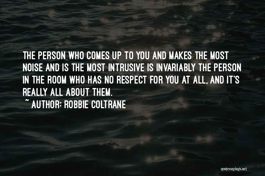 It's All About Respect Quotes By Robbie Coltrane