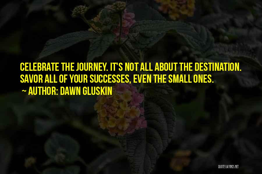 It's All About The Journey Quotes By Dawn Gluskin