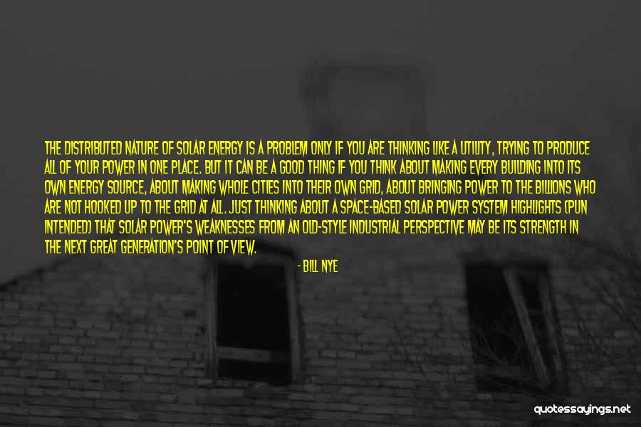 It's All About Your Perspective Quotes By Bill Nye It's All About Your Perspective Quotes By Bill Nye